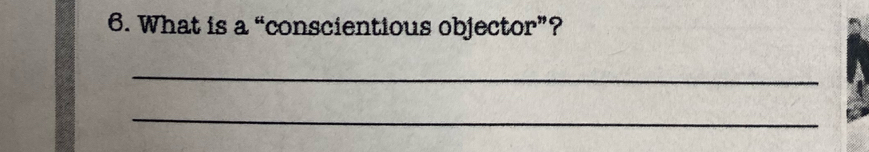 What is a “conscientious objector”? 
_ 
_