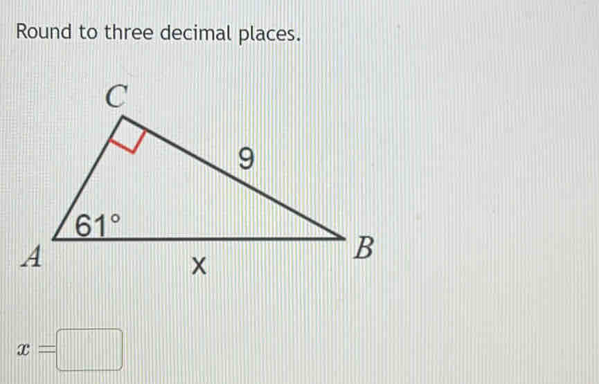 Round to three decimal places.
x=□