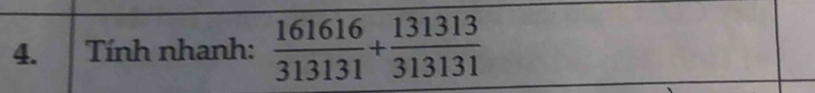 Tính nhanh:  161616/313131 + 131313/313131 