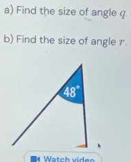 Find the size of angle q
b) Find the size of angle r.
*
Watch viden