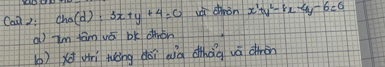 Can2: (hold) 3x+y+4=0 wá dinon x^2+y^2-8x-4y-6=0
a) Tm fāmvā bk dtron
() xuì tèng dǒi eià hǎg vá diràn