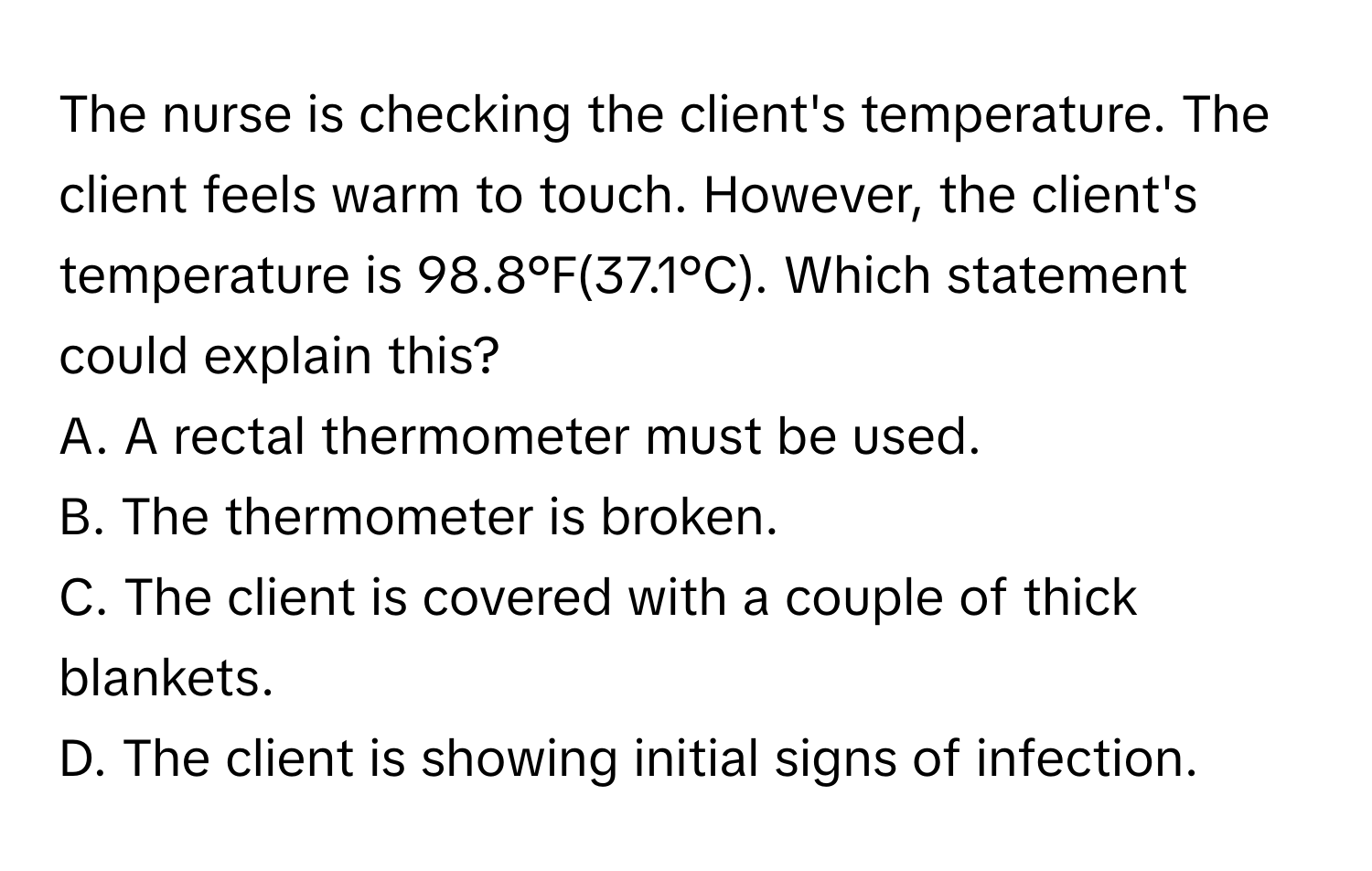 Solved: The nurse is checking the client's temperature. The client ...