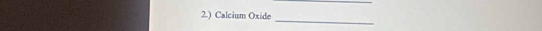 2.) Calcium Oxide