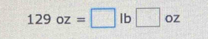 129oz=□ lb□ oz