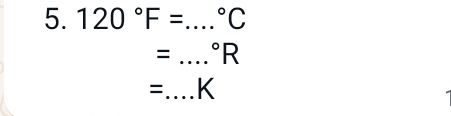 120°F= _  ^circ C
= _  ^circ R
=_ K