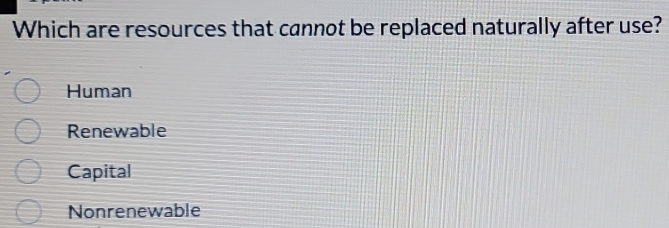 Solved: Which are resources that cannot be replaced naturally after use ...