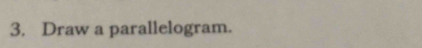 Draw a parallelogram.