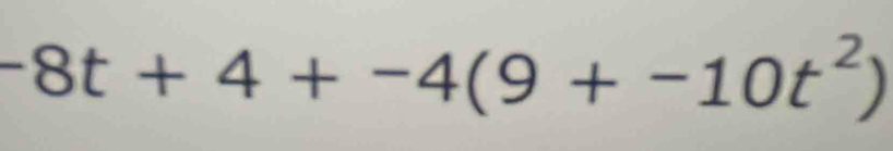 -8t+4+-4(9+-10t^2)