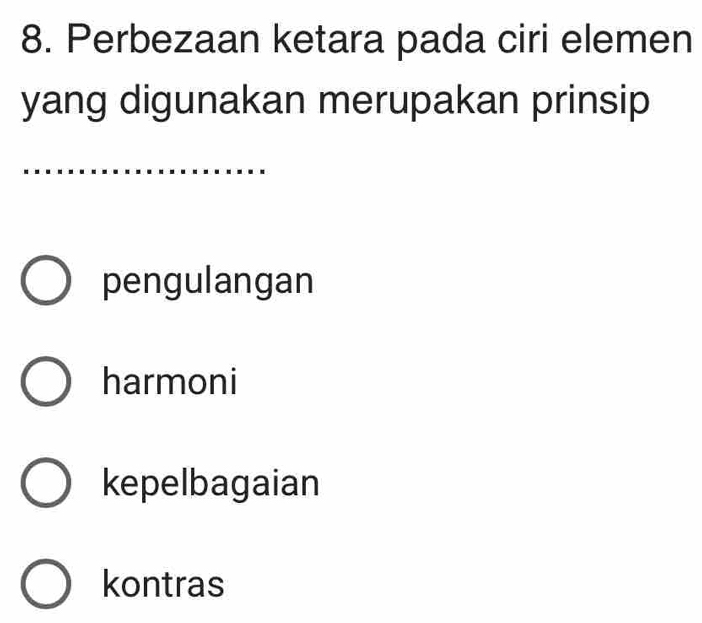 Perbezaan ketara pada ciri elemen
yang digunakan merupakan prinsip
pengulangan
harmoni
kepelbagaian
kontras