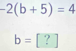 -2(b+5)=4
b=[?]