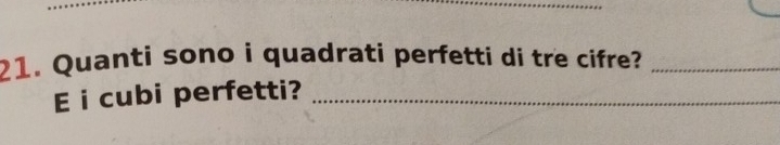 Quanti sono i quadrati perfetti di tre cifre?_ 
E i cubi perfetti?_