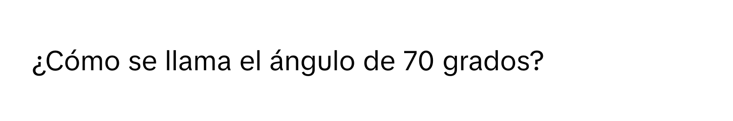 Solved: ¿Cómo se llama el ángulo de 70 grados? [Math]