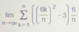 limlimits _nto ∈fty sumlimits _(k=1)^n(( 6k/n )^2-3) 6/n 