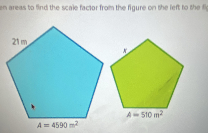 en areas to find the scale factor from the figure on the left to the fi