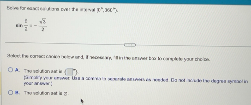 Solved: Solve for exact solutions over the interval [0°,360°). sin θ /2 ...