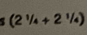 (2^1/_4+2^1/_4)