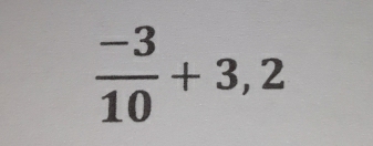  (-3)/10 +3,2