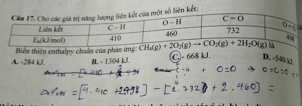 liên kết:
Biên thiên enthalpy chuân của phản ứn
A. -284 kJ. B. - 1304 kJ. C.- 668 kJ. D. -540 kJ