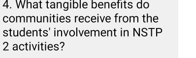 What tangible benefits do 
communities receive from the 
students' involvement in NSTP
2 activities?