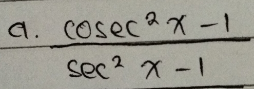  (cosec^2x-1)/sec^2x-1 