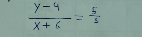  (y-4)/x+6 = 5/3 