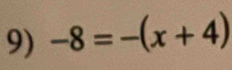 -8=-(x+4)