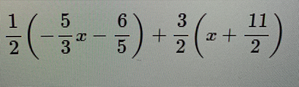  1/2 (- 5/3 x- 6/5 )+ 3/2 (x+ 11/2 )