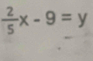  2/5 x-9=y