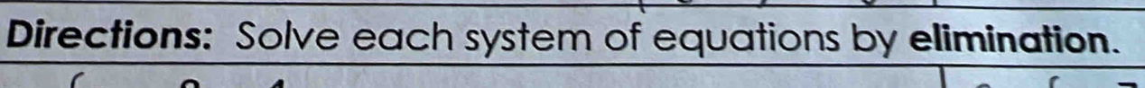 Directions: Solve each system of equations by elimination.