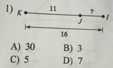 11
1) K ?
I
J
16
A) 30 B) 3
C) 5 D) 7