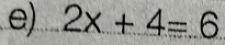 2x+4=6