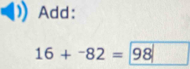 Add:
16+^-82= 98