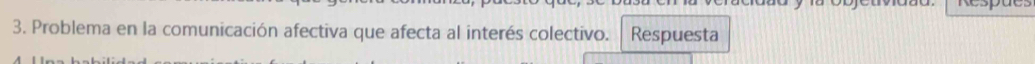 Respac. 
3. Problema en la comunicación afectiva que afecta al interés colectivo. Respuesta