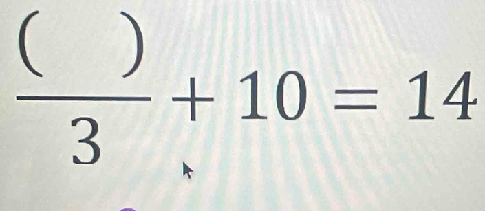  ()/3 +10=14
1/2