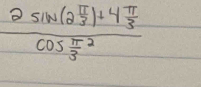 frac 2sin (2 π /3 )+4 π /3 cos frac π 3^2