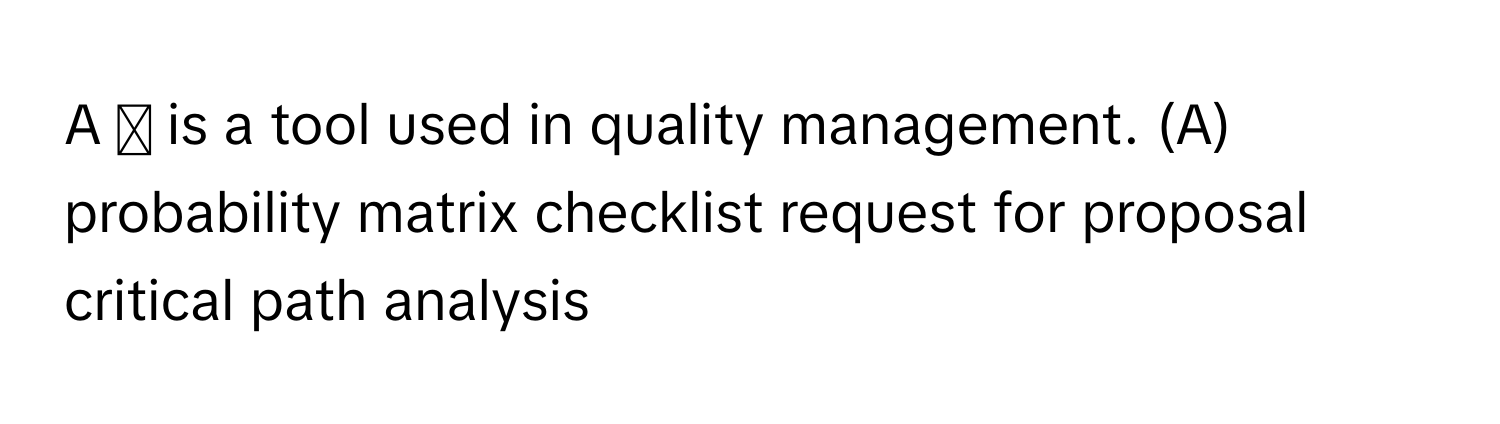 Solved: A ﻿is a tool used in quality management. (A) ﻿probability ...