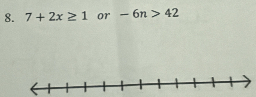 7+2x≥ 1 or -6n>42