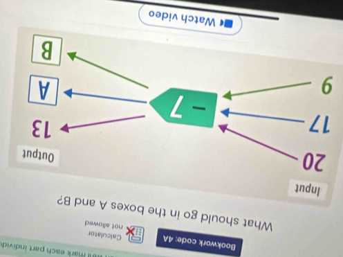 each part individ 
Calculator 
Bookwork code: 4A not allowed 
What should go in the boxes A a 
9 
Watch video