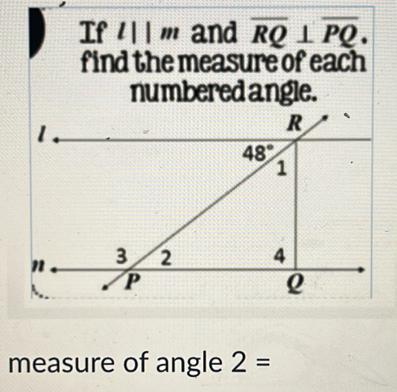 If /  m and overline RQ⊥ overline PQ.
find the measure of each
.
measure of angle 2=