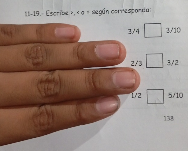 11-19.- Escribe , < o = según corresponda:
3/4 □ 3/10
2/3 □ 3/2
1/2 □ 5/10
138