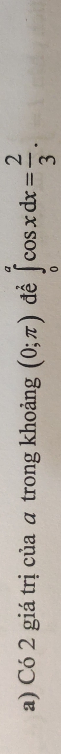 Có 2 giá trị của α trong khoảng (0;π ) để ∈tlimits _0^(acos xdx=frac 2)3.