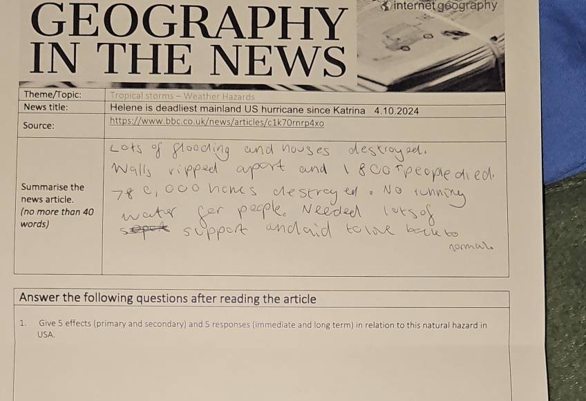 GEOGRAPHY W internet goography 
IN THE NEWS 
Answer the following questions after reading the article 
1. Give 5 effects (primary and secondary) and 5 responses (immediate and long term) in relation to this natural hazard in 
USA.