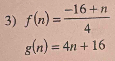 f(n)= (-16+n)/4 
g(n)=4n+16