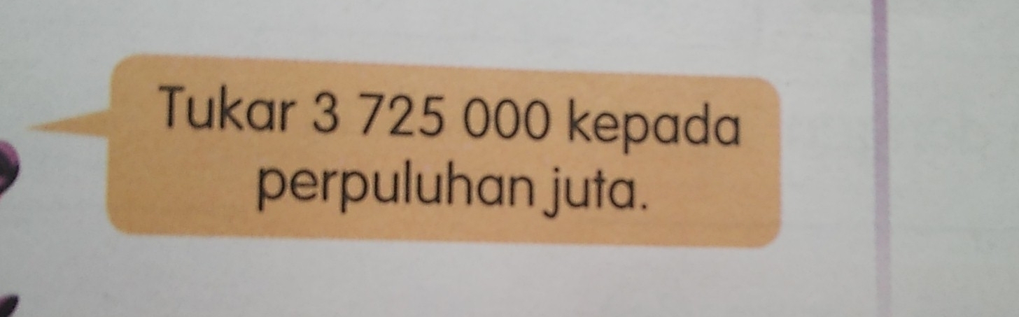 Tukar 3 725 000 kepada 
perpuluhan juta.