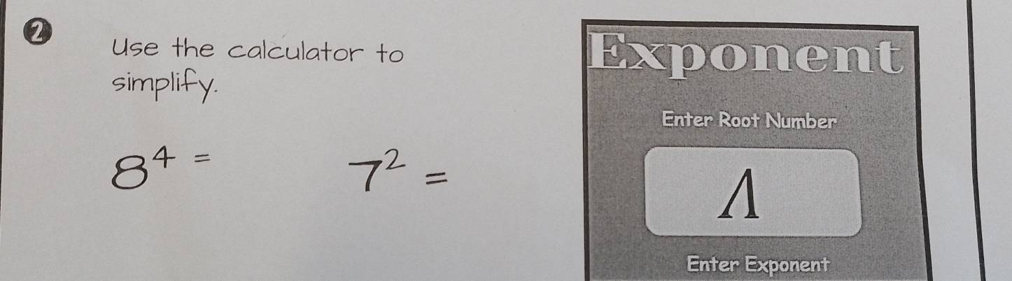 Exponent 
Enter Root Number 
A 
Enter Exponent