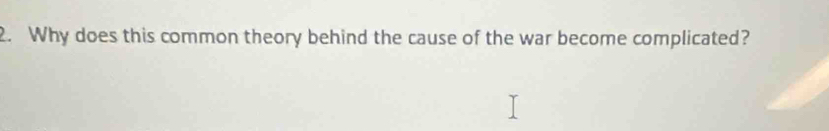 Why does this common theory behind the cause of the war become complicated?
