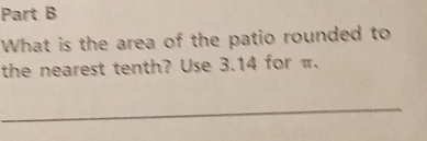 What is the area of the patio rounded to 
the nearest tenth? Use 3.14 for π. 
_