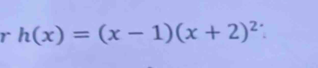 h(x)=(x-1)(x+2)^2.