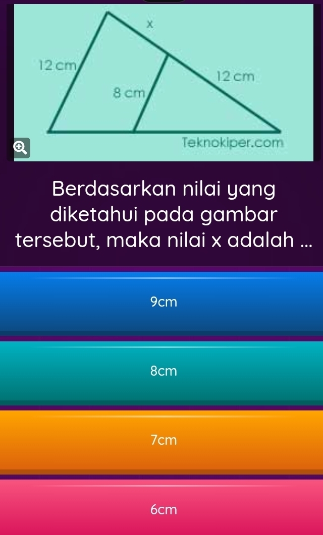 Berdasarkan nilai yang
diketahui pada gambar
tersebut, maka nilai x adalah ...
9cm
8cm
7cm
6cm