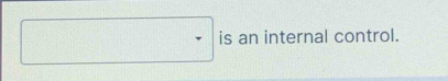 is an internal control.